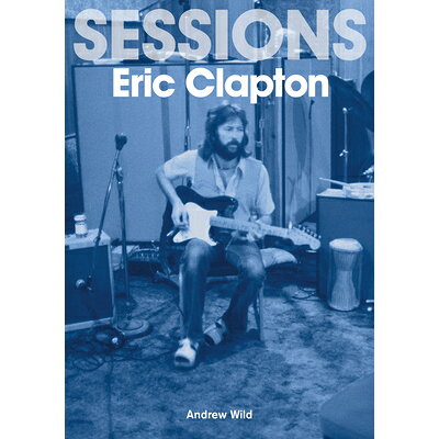 The Eric Clapton Sessions /SONICBOND PUB/Andrew Wild